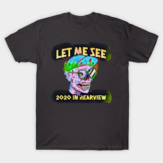 Let me see 2020 in REAR view T-Shirt by PersianFMts